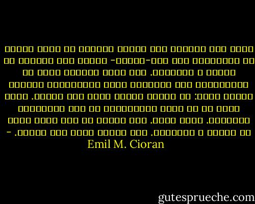 لمّا كنت ساذجاً بما يكفى، للذهاب فى رحلة للبحث عن الحقيقة، فقد قمت-عبثاً- بجولة حول العديد من الطرق و المذاهب. كنت بدأت بترسيخ قدمى فى الشكوكيّة حين خامرتنى فكرة الإسترشاد بالشعر كملاذ أخير: من يدرى؟ لعلّى أحقق فيه كسباً. لعله يكشف لى من وراء اعتباطيته عن بعض التجليات الحاسمة. ملاذ وهمى. كان الشعر قد ذهب أبعد منّى فى النفى و الإنكار. لقد جعلنى أخسر حتى شكوكى. - Emil M. Cioran