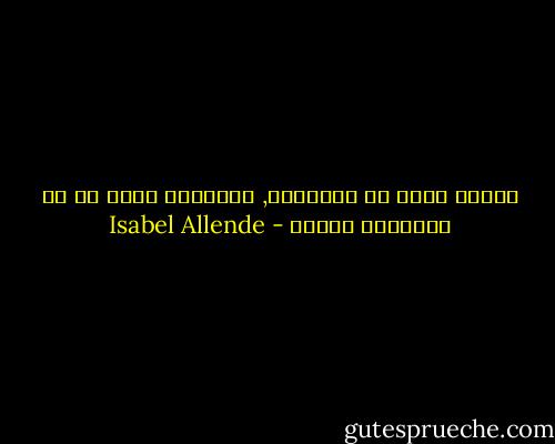 الرجل يفعل ما يستطيعه, والمرأة تفعل ما لا يستطيعه الرجل - Isabel Allende