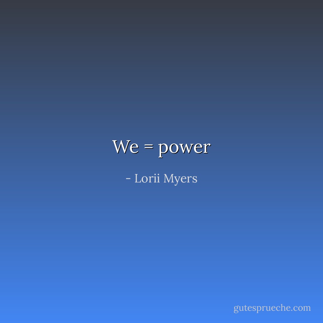 We = power - Lorii Myers