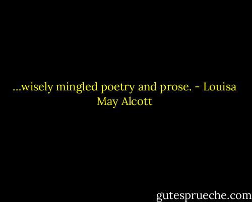 …wisely mingled poetry and prose. - Louisa May Alcott