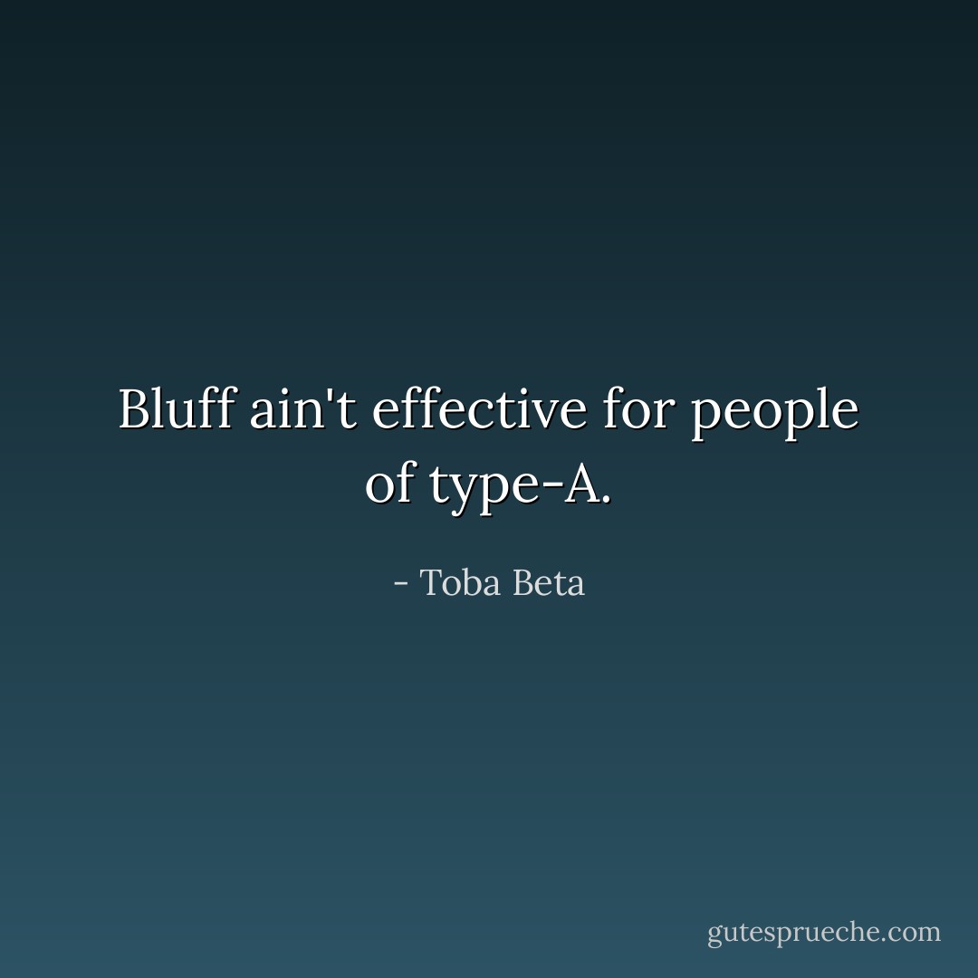 Bluff ain't effective for people of type-A. - Toba Beta