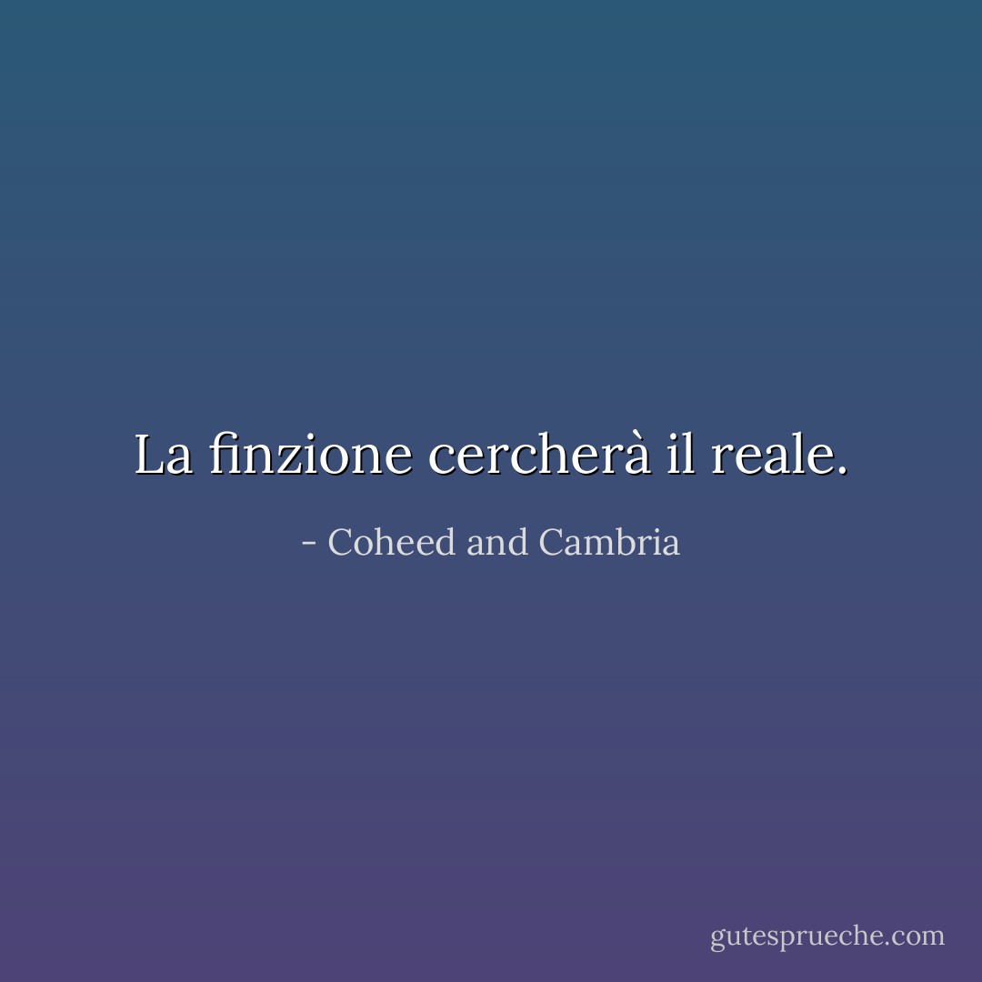 La finzione cercherà il reale. - Coheed and Cambria