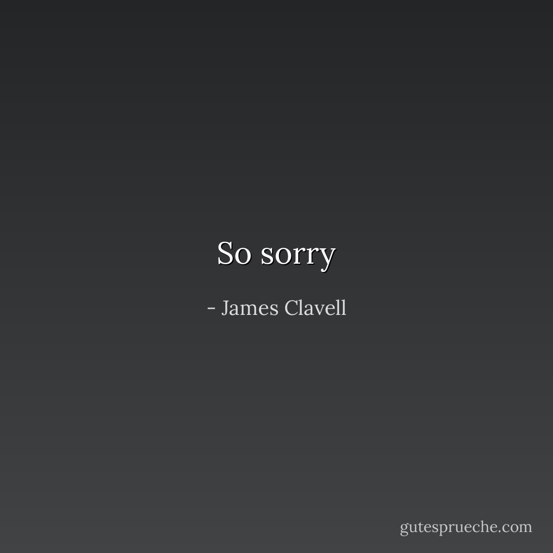 So sorry - James Clavell