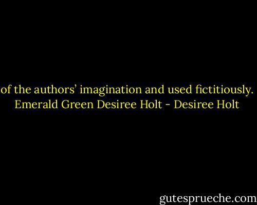 of the authors’ imagination and used fictitiously. Emerald Green Desiree Holt - Desiree Holt