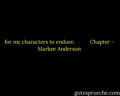 for my characters to endure.           Chapter - Markee Anderson