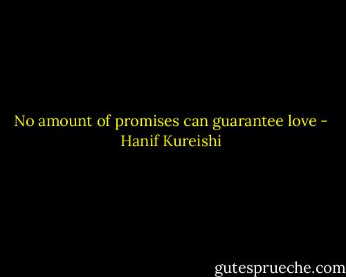 No amount of promises can guarantee love - Hanif Kureishi