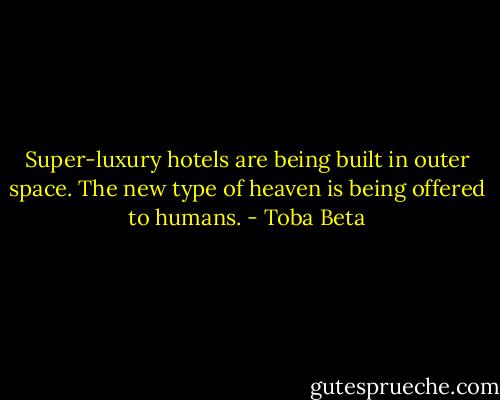 Super-luxury hotels are being built in outer space.<br />The new type of heaven is being offered to humans. - Toba Beta