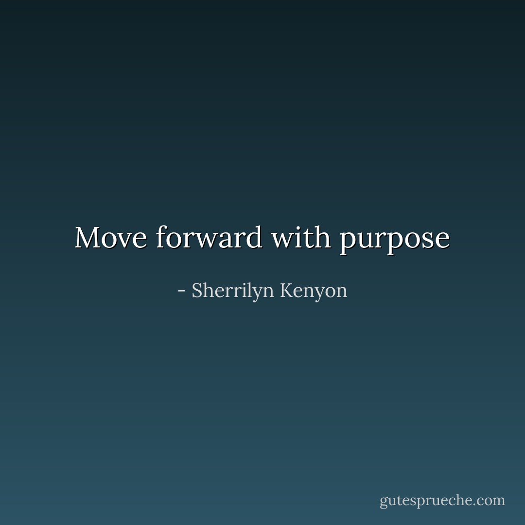 Move forward with purpose - Sherrilyn Kenyon