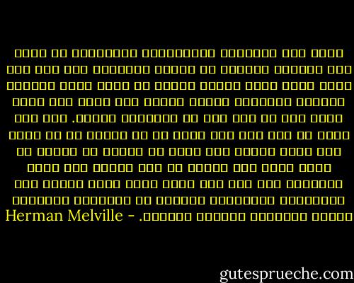 ولكن هذه العِزّة المستعلية المستقرة في جبهة حوت العنبر الكبير قد امتدت واتسعت، حتى إنك إذا حدقت فيها وأنت تواجه الرأس من أمام شعرت بالإله والقوى الجبارة هنالك بأكثر مما تشعر بها وأنت تنظر إلى أي شيء آخر في الطبيعة الحية. ذلك لأن نظرك لا يقع على شيء واحد إذ لا ينكشف له أي ملمح على حدة، فلستَ ترى أنفا أو عينين أو أذنين أو فما، لستَ ترى وجها، إذ ليس للحوت وجه محدد السمات، ليس إلا جلد عريض واحد يسمى جبهة، وقد غضّنتْهُ الألغاز، وكُتبت في أخاديده الصامتة مصائر القوارب والسفن والناس. - Herman Melville