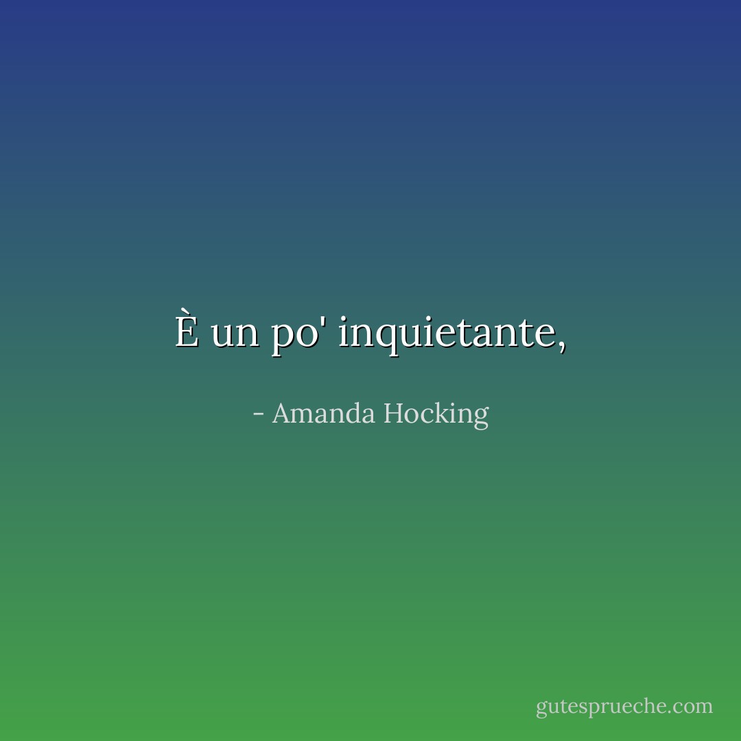 È un po' inquietante, - Amanda Hocking