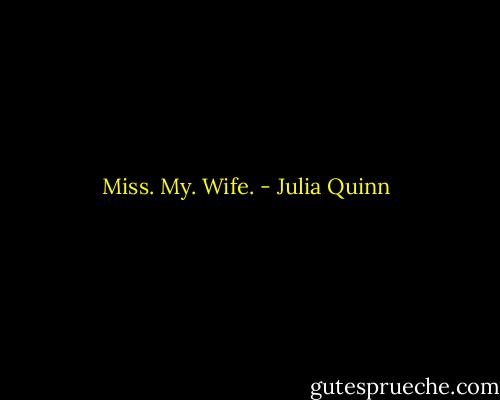Miss. My. Wife. - Julia Quinn