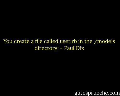 You create a file called user.rb in the /models directory: - Paul Dix