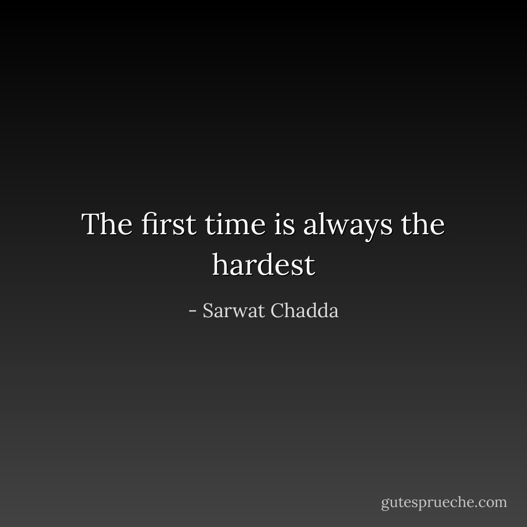 The first time is always the hardest - Sarwat Chadda