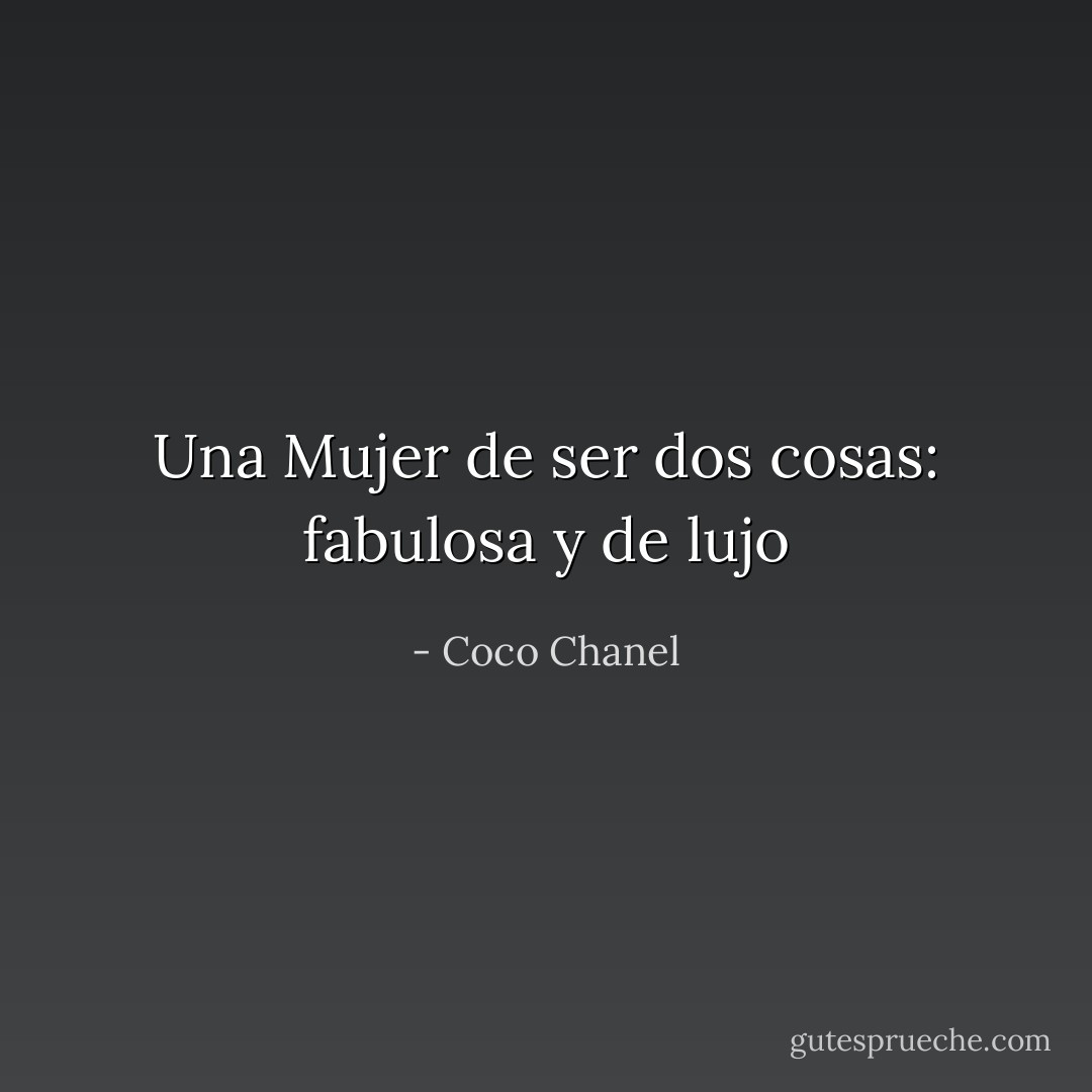 Una Mujer de ser dos cosas: fabulosa y de lujo - Coco Chanel