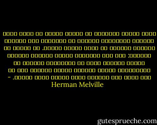 وهذه القوة المدهشة في ذنـَب الحوت لا تنحو أبدا لعرقلة التـّثني الرشيق في حركاته، حيث اليُسر الرشيق يتموّج من خلال جبروت القوة. بل العكس هو الصحيح: فإن تلك الحركات تستمد جمالها الباهر منها، فالقوة الحق لا تـُشوِّه الجمال أو الانسجام، وإنما تمنحها للشيء القوي، وفي كل شيء جميل آسر الجمال تلعب القوة دورا سحريا. - Herman Melville