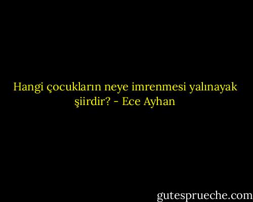 Hangi çocukların neye imrenmesi yalınayak şiirdir? - Ece Ayhan