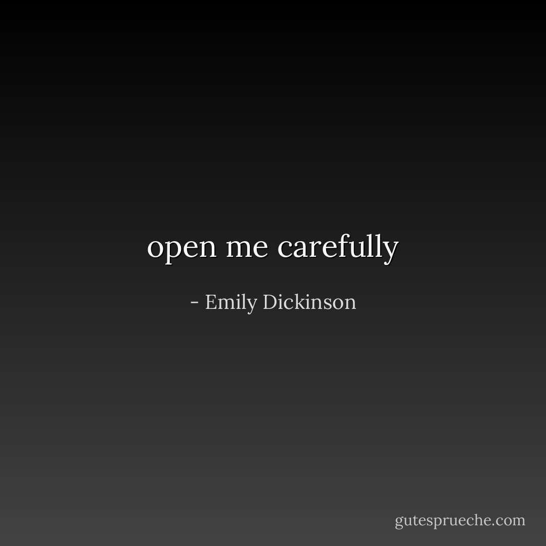 open me carefully - Emily Dickinson