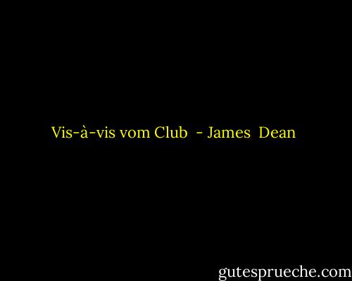 Vis-à-vis vom Club  - James  Dean