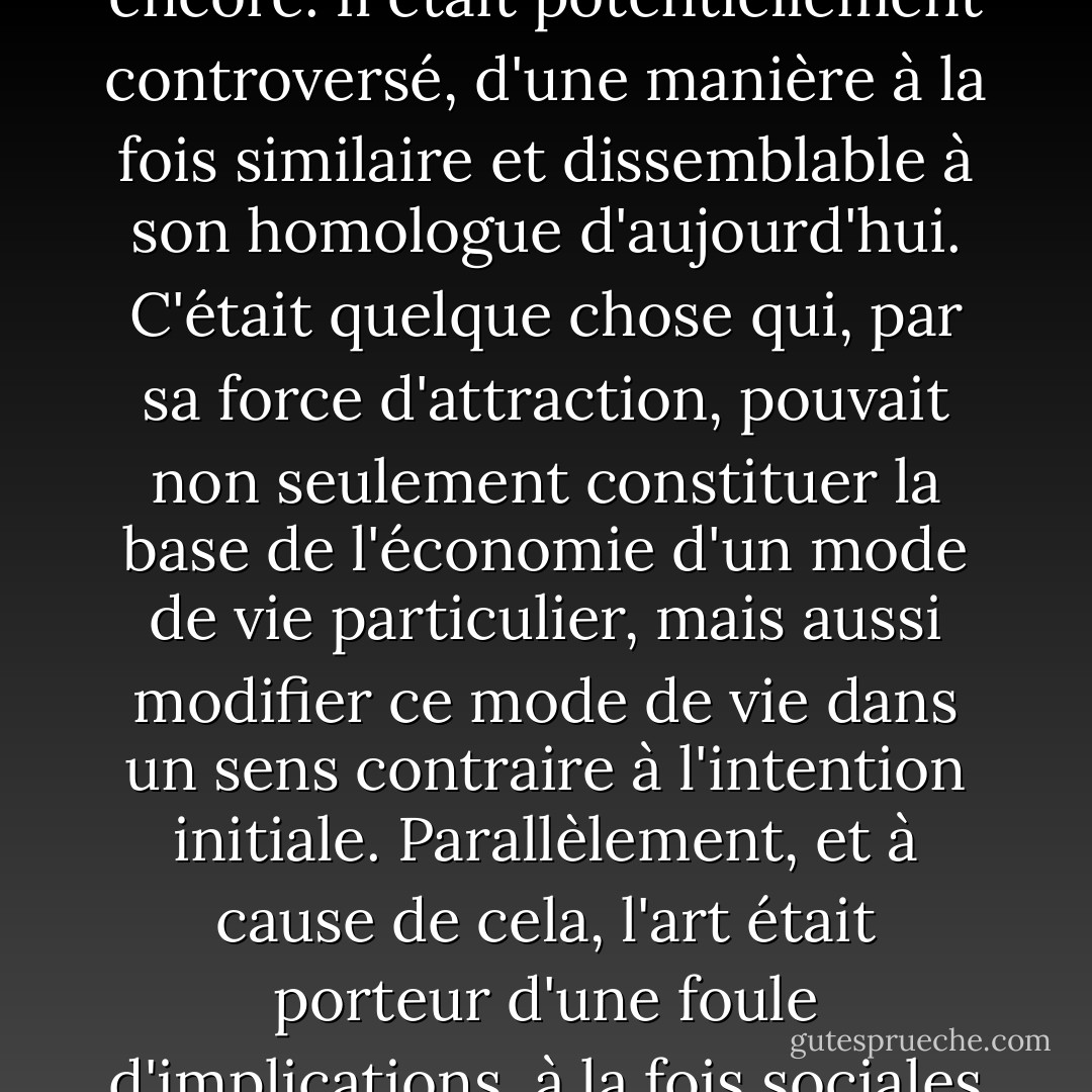 L'art [médiéval] n'était pas seulement un élément statique de la société, ni même un élément qui interagissait avec les différents groupes sociaux. Il ne s'agissait pas simplement d'un objet destiné à décorer ou à instruire, voire à dominer. C'est tout cela et bien plus encore. Il était potentiellement controversé, d'une manière à la fois similaire et dissemblable à son homologue d'aujourd'hui. C'était quelque chose qui, par sa force d'attraction, pouvait non seulement constituer la base de l'économie d'un mode de vie particulier, mais aussi modifier ce mode de vie dans un sens contraire à l'intention initiale. Parallèlement, et à cause de cela, l'art était porteur d'une foule d'implications, à la fois sociales et morales, qui devaient être justifiées. C'est d'ailleurs à partir des deux éléments fondamentaux et liés que sont la justification et la fonction - la revendication et la réalité - que Bernard aborde la question de l'art dans l'Apologia. - Conrad Rudolph