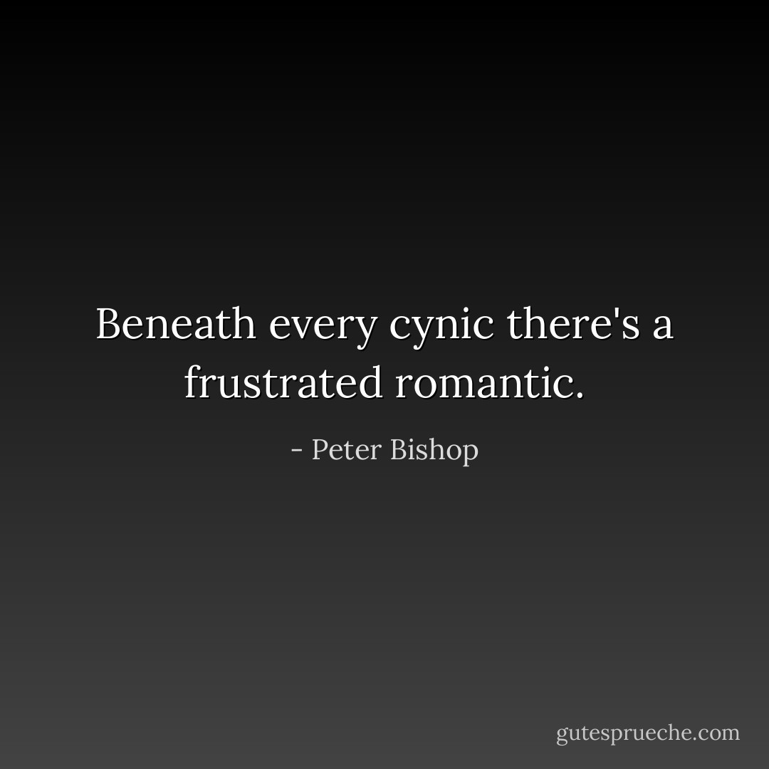 Beneath every cynic there's a frustrated romantic. - Peter Bishop