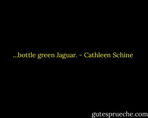 ...bottle green Jaguar. - Cathleen Schine