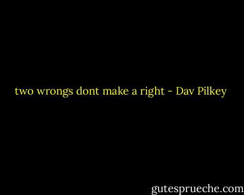 two wrongs dont make a right - Dav Pilkey