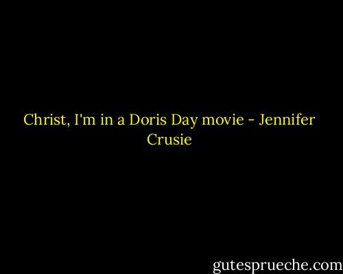 Christ, I'm in a Doris Day movie - Jennifer Crusie