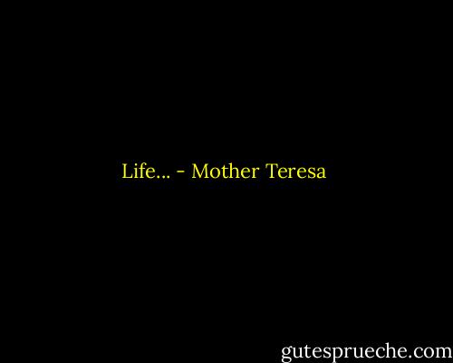 Life... - Mother Teresa
