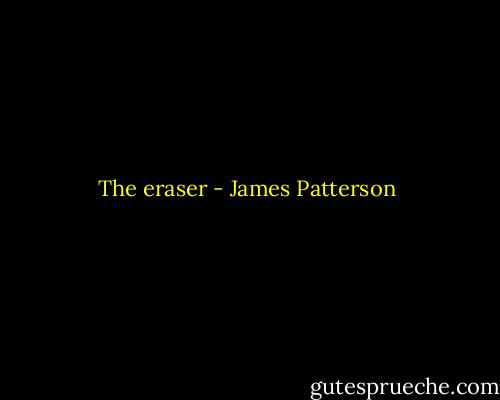 The eraser - James Patterson