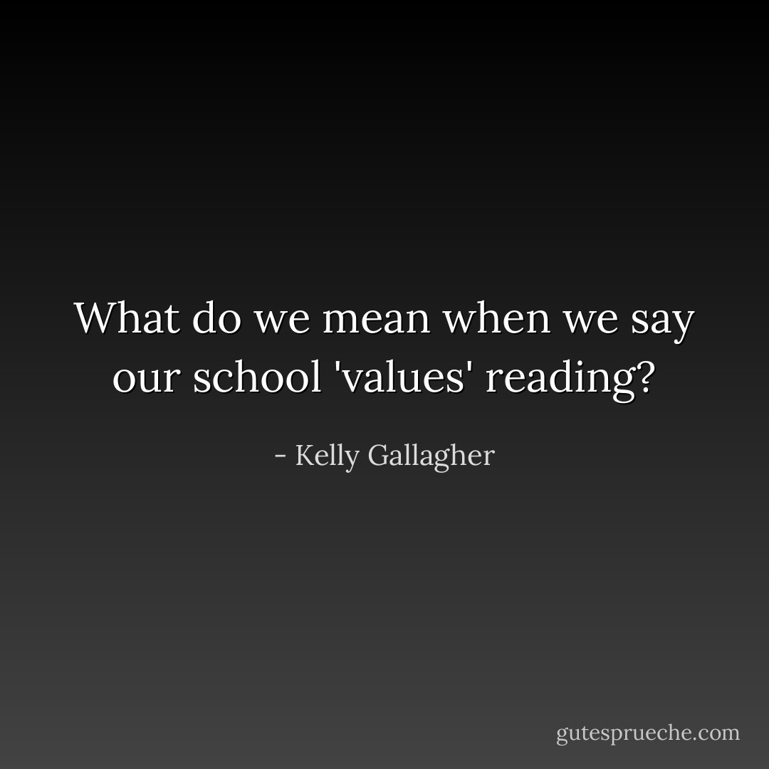 What do we mean when we say our school 'values' reading? - Kelly Gallagher