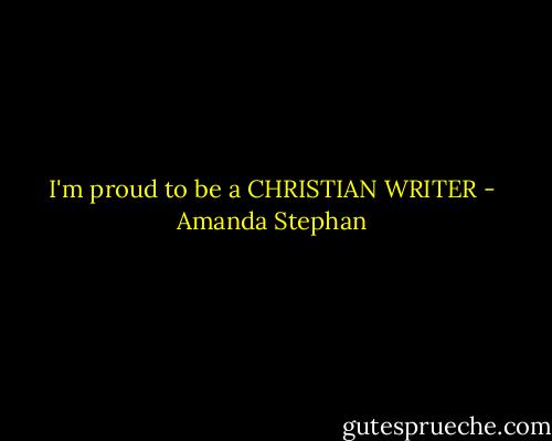 I'm proud to be a CHRISTIAN WRITER - Amanda Stephan