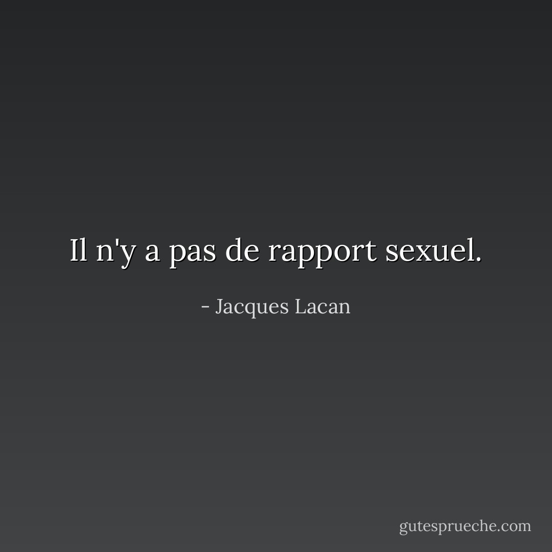 Il n'y a pas de rapport sexuel. - Jacques Lacan