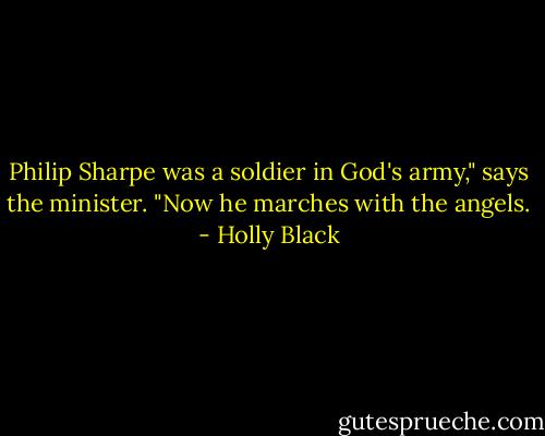 Philip Sharpe was a soldier in God's army," says the minister. "Now he marches with the angels. - Holly Black