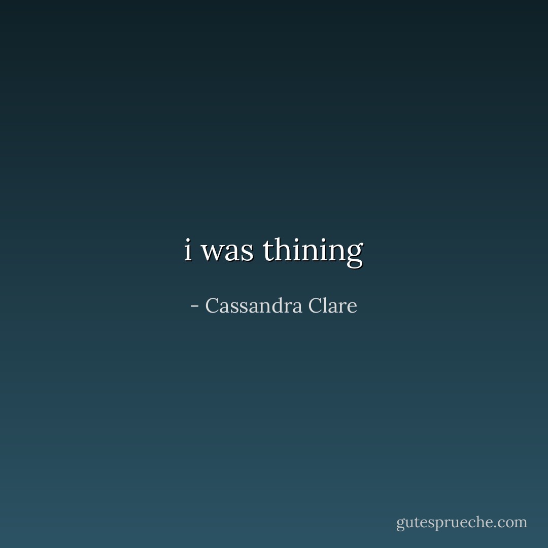 i was thining - Cassandra Clare
