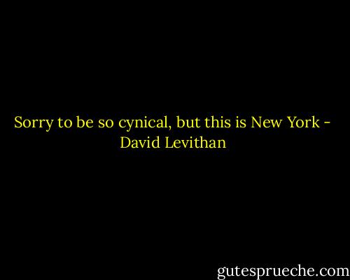 Sorry to be so cynical, but this is New York - David Levithan