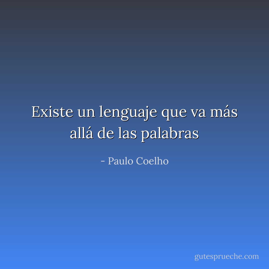 Existe un lenguaje que va más allá de las palabras - Paulo Coelho