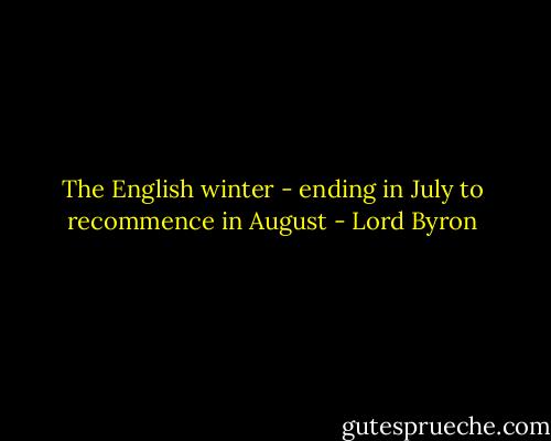 The English winter - ending in July to recommence in August - Lord Byron