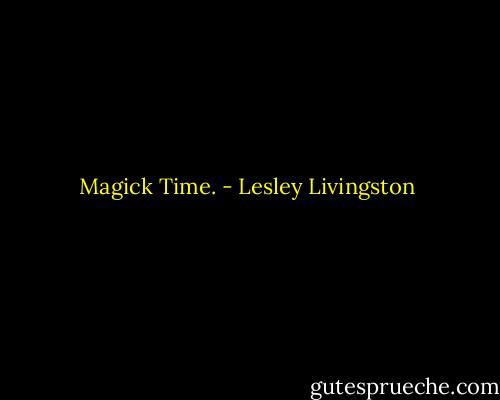 Magick Time. - Lesley Livingston