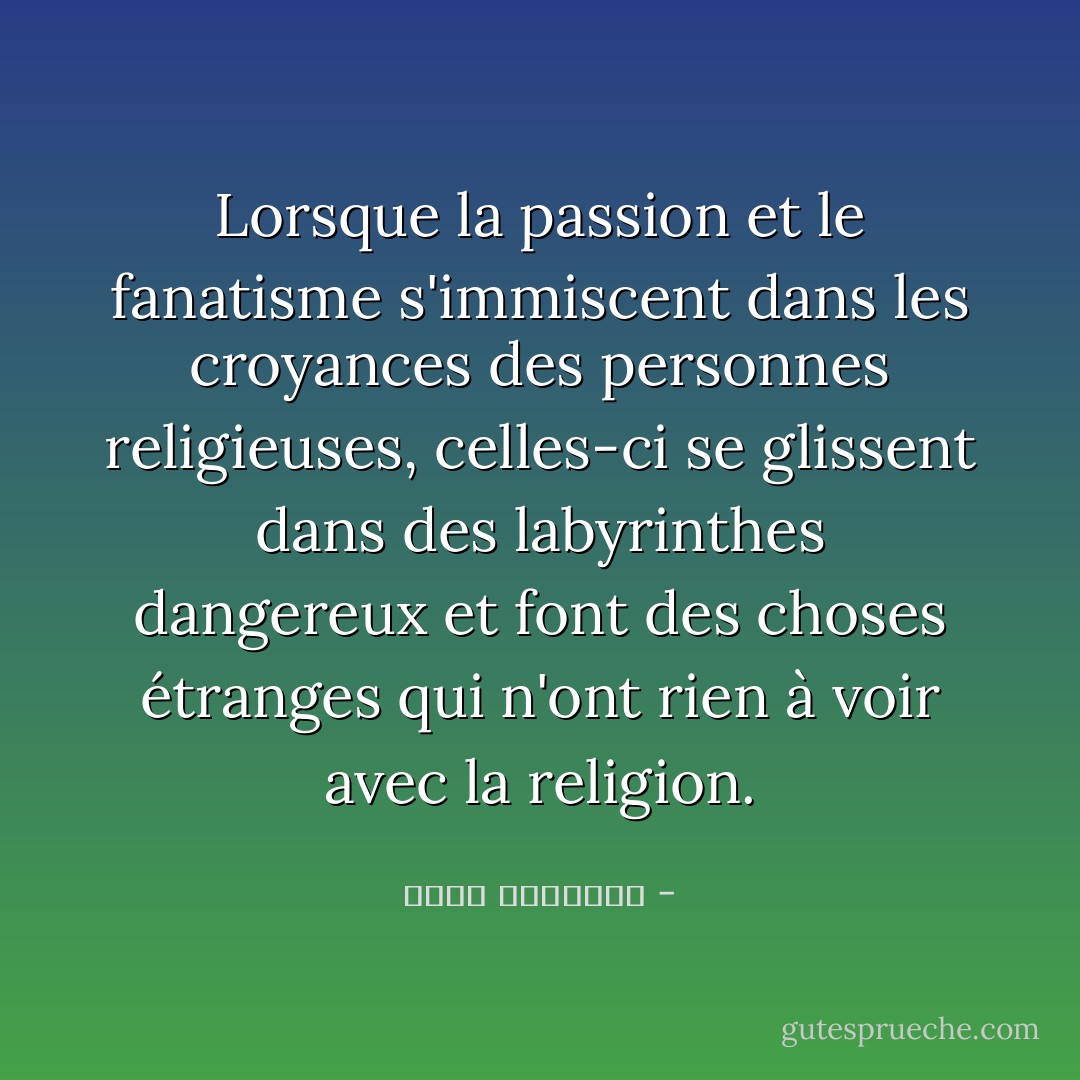 Lorsque la passion et le fanatisme s'immiscent dans les croyances des personnes religieuses, celles-ci se glissent dans des labyrinthes dangereux et font des choses étranges qui n'ont rien à voir avec la religion. - نجيب الكيلاني