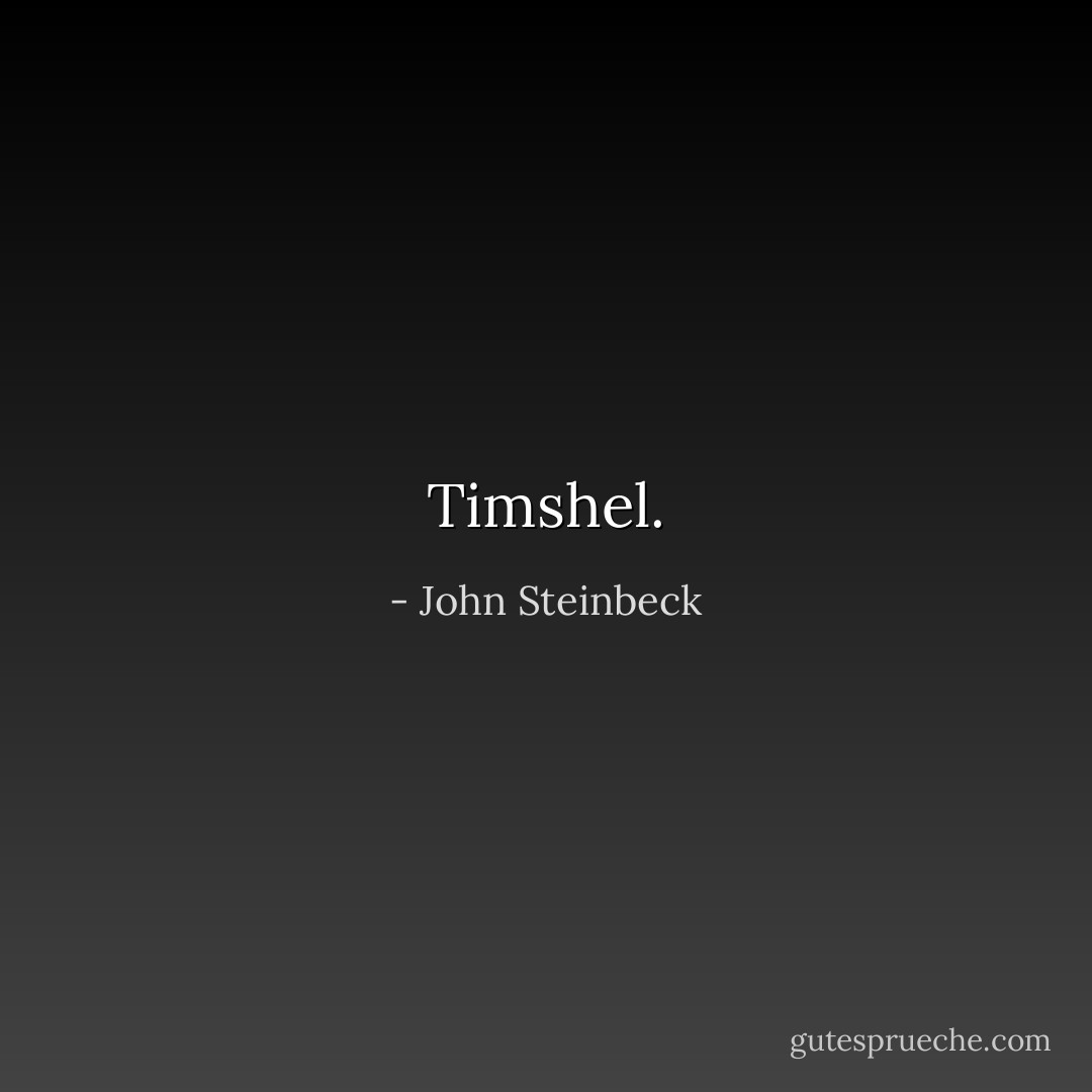 Timshel. - John Steinbeck
