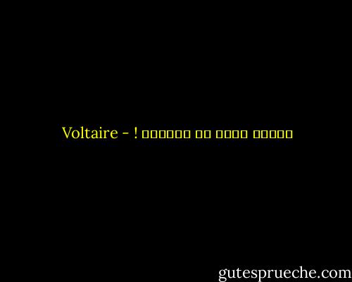 العقل أقدم من العادة ! - Voltaire