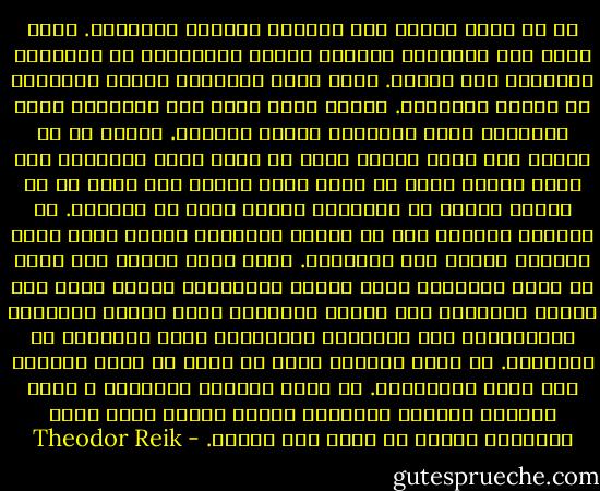 لا بد أننا جميعا نشك أحيانا بكوننا محبوبين. كلنا عراة تحت ثيابنا، ولدينا أسباب للاعتقاد أن أجسادنا العارية غير جذابة. فنحن نعرف عيوبها، ضعفها المستتر أو بقعها المنفرة. لكننا أيضا عراة تحت الأقنعة التي نرتديها أمام الآخرين وأمام أنفسنا. ونعرف في لا وعينا ليس أننا نبلاء وحسب بل أيضا أننا وضيعون، ليس أننا لطفاء وحسب بل أيضا أننا قساة، كما نعرف في لا وعينا كثيرا من الحقائق الغير سارة عن أنفسنا. إن شعورنا بالإثم يحد من ثقتنا بالنفس، الأمر الذي يبرر شكوكنا بأننا غير محبوبين. وحين ننشد الحب، حين نريد أن نكون مطلوبين ومحط إعجاب واحتفاء، فإننا نفعل ذلك بصورة رئيسية، لأن كوننا محبوبين يعني غفران أغلاطنا ونواقصنا، سوء أفعالنا وجرائمنا التي نقترفها في أفكارنا.<br />أن تكون محبوبا يعني أن تكون لك قيمة مميزة، وأن تحظى بالغفران. إن كونك مطلوبا ومحبوبا ، يسكن الشعور بالإثم الفردي، ويؤكد مجددا أننا لسنا متروكين وحدنا أو ملقى بنا جانبا. - Theodor Reik