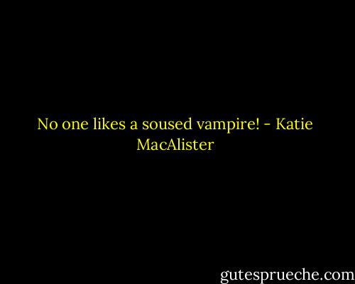 No one likes a soused vampire! - Katie MacAlister