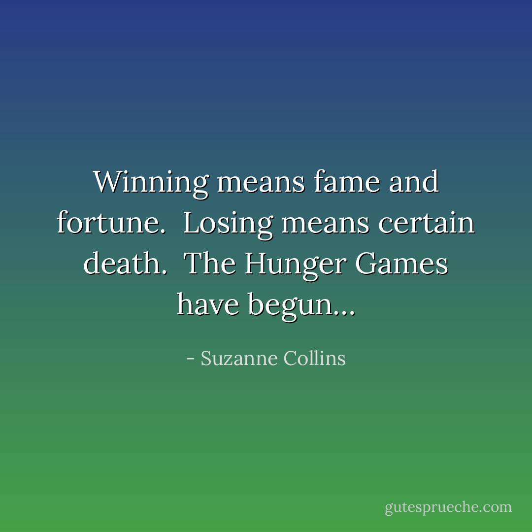 Winning means fame and fortune.<br /> Losing means certain death.<br /> The Hunger Games have begun… - Suzanne Collins