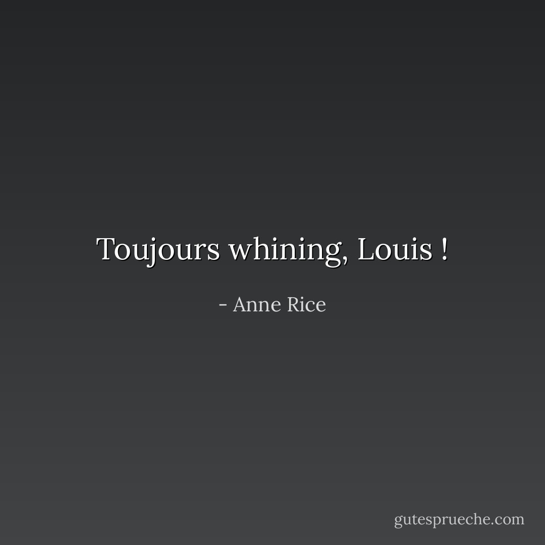 Toujours <i>whining</i>, Louis ! - Anne Rice
