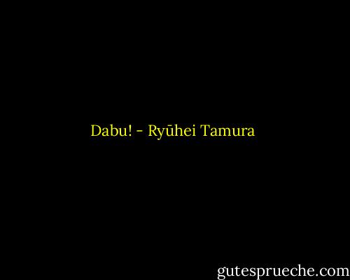 Dabu! - Ryūhei Tamura