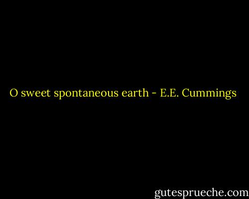O sweet spontaneous earth - E.E. Cummings