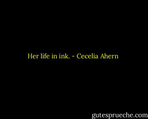 Her life in ink. - Cecelia Ahern