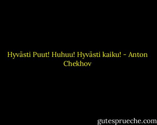 Hyvästi Puut! Huhuu! Hyvästi kaiku! - Anton Chekhov