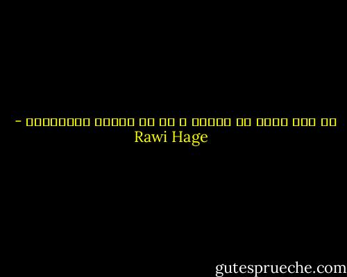 لم أكن أهرب من الحرب ، بل من فيروز وأغانيها - Rawi Hage